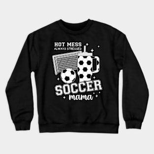 Hot Mess Soccer Mama, Soccer Mom, Soccer Season, Soccer Team, Mothers Day Crewneck Sweatshirt